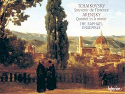 Tchaikovsky: Souvenir de Florence / Arensky: Quartet in A minor by Tchaikovsky ,   Arensky ;   The Raphael Ensemble