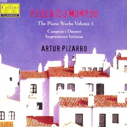 The Piano Works, Volume I: Cançons i danses / Impresiones íntimas by Federico Mompou ;   Artur Pizarro