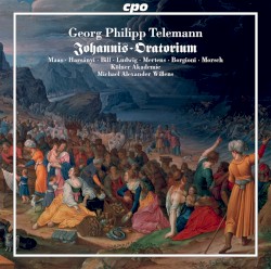 Johannis-Oratorium by Georg Philipp Telemann ;   Kölner Akademie ,   Michael Alexander Willens