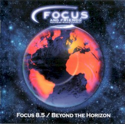 Focus 8.5 / Beyond the Horizon by Focus  featuring   Marvio Ciribelli