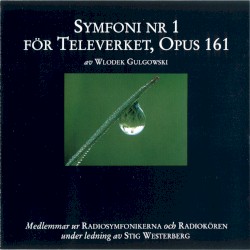 Symfoni nr 1 för Televerket, Opus 161 by Wlodek Gulgowski ;   Radiokören ,   Radiosymfonikerna ,   Stig Westerberg