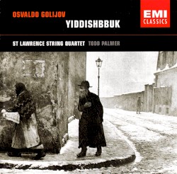 Yiddishbbuk by Osvaldo Golijov ;   St. Lawrence String Quartet ,   Todd Palmer
