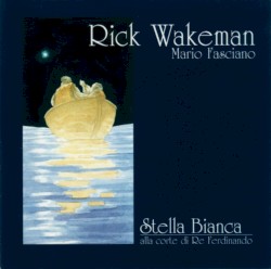 Stella Bianca alla corte di Re Ferdinando by Rick Wakeman  &   Mario Fasciano