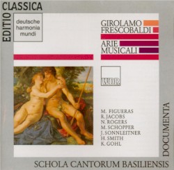 Arie Musicali by Girolamo Frescobaldi ;   M. Figueras ,   R. Jacobs ,   N. Rogers ,   M. Schopper ,   J. Sonnleitner ,   H. Smith ,   K. Gohl ,   Schola Cantorum Basiliensis