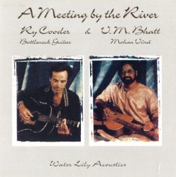 A Meeting by the River by Ry Cooder  &   V.M. Bhatt
