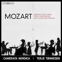 Serenade notturna / Three Divertimenti / Eine kleine Nachtmusik by Mozart ;   Camerata Nordica ,   Terje Tønnesen