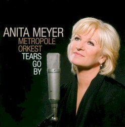 Tears Go By by Anita Meyer ,   Metropole Orkest