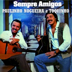Sempre Amigos by Paulinho Nogueira ,   Toquinho