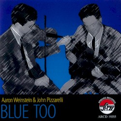 Blue Too by Aaron Weinstein  &   John Pizzarelli