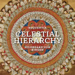 Celestial Hierarchy by Hildegard von Bingen ;   Sequentia