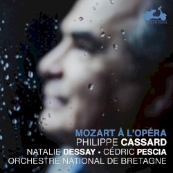 Mozart à l’opéra by Mozart ;   Philippe Cassard ,   Natalie Dessay ,   Cédric Pescia ,   Orchestre national de Bretagne