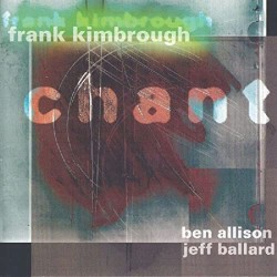 Chant by Frank Kimbrough ,   Ben Allison ,   Jeff Ballard