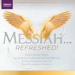 Messiah... Refreshed! by George Frideric Handel  ed.   Sir Eugene Goossens  &   Sir Thomas Beecham ;   Jonathan Griffith ,   Royal Philharmonic Orchestra