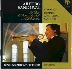 The Classical Album by L. Mozart ,   Hummel ,   Arutiunian ,   Sandoval ;   Arturo Sandoval ,   London Symphony Orchestra ,   Luis Haza