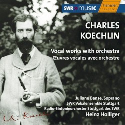 Vocal Works With Orchestra by Charles Koechlin ;   Juliane Banse ,   SWR Vokalensemble Stuttgart ,   Radio‐Sinfonieorchester Stuttgart des SWR ,   Heinz Holliger