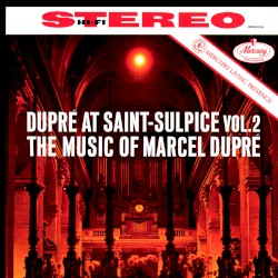 Dupré at Saint-Sulpice, Vol. 2: The music of Marcel Dupré by Marcel Dupré