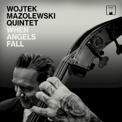 When Angels Fall by Wojtek Mazolewski Quintet