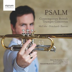 Psalm: Contemporary British Trumpet Concertos by McCabe ,   Pritchard ,   Saxton ;   Simon Desbruslais ,   Orchestra of the Swan ,   Kenneth Woods ,   David Curtis