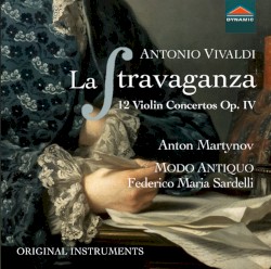 La Stravaganza: 12 Violin Concertos, op. IV by Antonio Vivaldi ;   Anton Martynov ,   Modo Antiquo ,   Federico Maria Sardelli