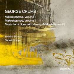 Makrokosmos, Volume I / Makrokosmos, Volume II / Music for a Summer Evening (Makrokosmos III) by George Crumb ;   Yoshiko Shimizu ,   Rupert Struber