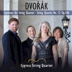 Cypresses for String Quartet / String Quartet no. 13, op. 106 by Dvořák ;   Cypress String Quartet