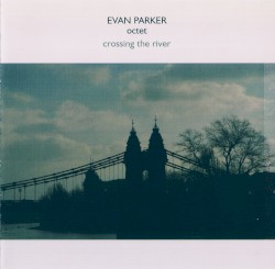 Crossing the River by Evan Parker Octet