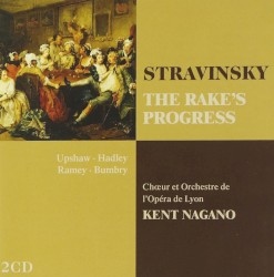 The Rake's Progress by Igor Stravinsky ;   Kent Nagano ;   Orchestre de l’Opéra de Lyon