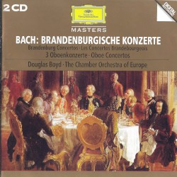 Brandenburgische Konzerte / 3 Oboenkonzerte by Bach ;   The Chamber Orchestra of Europe ,   Douglas Boyd