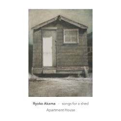 Songs for a shed by 桑島涼子 ;   Apartment House