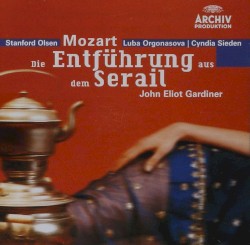 Die Entführung aus dem Serail by Mozart ;   Stanford Olsen ,   Luba Organasova ,   Cyndia Sieden ,   John Eliot Gardiner