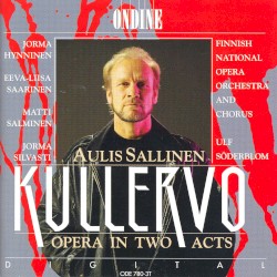Kullervo by Aulis Sallinen ;   Jorma Hynninen ,   Eeva‐Liisa Saarinen ,   Matti Salminen ,   Jorma Silvasti ,   Finnish National Opera Orchestra  and   Chorus ,   Ulf Söderblom