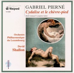 Cydalise et le chèvre-pied by Gabriel Pierné ;   Orchestre Philharmonique du Luxembourg ,   David Shallon