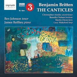 The Canticles by Benjamin Britten ;   Ben Johnsson ,   James Baillieu ,   Christopher Ainslie ,   Benedict Nelson ,   Martin Owen ,   Lucy Wakeford