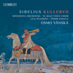Kullervo by Sibelius ;   Minnesota Orchestra ,   YL Male Voice Choir ,   Lilli Paasikivi ,   Tommi Hakala ,   Osmo Vänskä