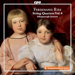 String Quartets, Vol. 4 by Ferdinand Ries ;   Schuppanzigh-Quartett