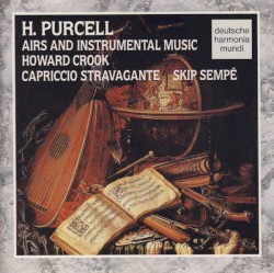 Airs and Instrumental Music by H. Purcell ;   Howard Crook ,   Capriccio Stravagante ,   Skip Sempé