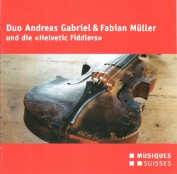 Duo Andreas Gabriel & Fabian Müller und die "Helvetic Fiddlers" by Duo Andreas Gabriel & Fabian Müller  &   Helvetic Fiddlers
