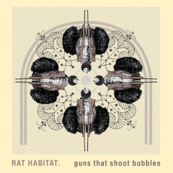 Guns That Shoot Bubbles by Rat Habitat.