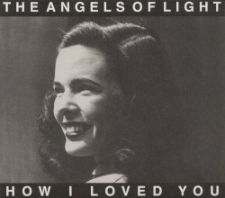 How I Loved You by Angels of Light