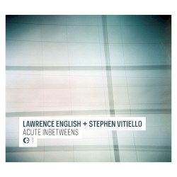 Acute Inbetweens by Lawrence English  &   Stephen Vitiello