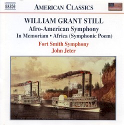 Afro-American Symphony / In Memoriam / Africa (Symphonic Poem) by William Grant Still ;   Fort Smith Symphony ,   John Jeter