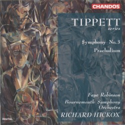 Symphony no. 3 / Praeludium by Tippett ;   Faye Robinson ,   Bournemouth Symphony Orchestra ,   Richard Hickox