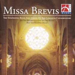 Missa Brevis by Jacob de Haan ,   Kees Schoonenbeek ;   The Symphonic Band And Choir Of The Lemmens Conservatory ,   Johan Van Bouwelen ,   Jan Van der Roost  &   Ben Van Nespen
