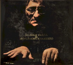 Marian Varga & Moyzesovo kvarteto by Marián Varga  &   Moyzesovo kvarteto