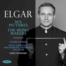 Sea Pictures - The Music Makers by Edward Elgar ;   Kathryn Rudge ,   Royal Liverpool Philharmonic Orchestra  and   Choir ,   Василий Петренко