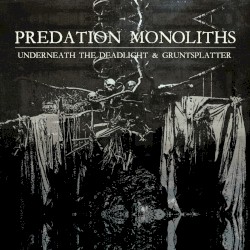 Predation Monoliths by Underneath the Deadlight  &   Gruntsplatter