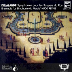 Symphonies pour les Soupers du Roy by Michel‐Richard de Lalande ;   La Simphonie du Marais ,   Hugo Reyne