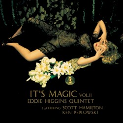 It's Magic Vol.2 by Eddie Higgins Quintet  featuring   Scott Hamilton ,   Ken Peplowski