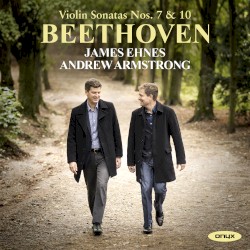 Violin Sonatas Nos. 7 & 10 by Ludwig van Beethoven ;   James Ehnes ,   Andrew Armstrong