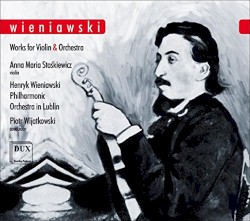 Works for Violin & Orchestra by Wieniawski ;   Anna Maria Staśkiewicz ,   Henryk Wieniawski Philharmonic Orchestra in Lublin ,   Piotr Wijatkowski